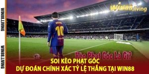 Soi Kèo Phạt Góc Dự Đoán Chính Xác Tỷ Lệ Thắng Tại Win88
